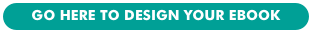 GO HERE TO DESIGN YOUR EBOOK